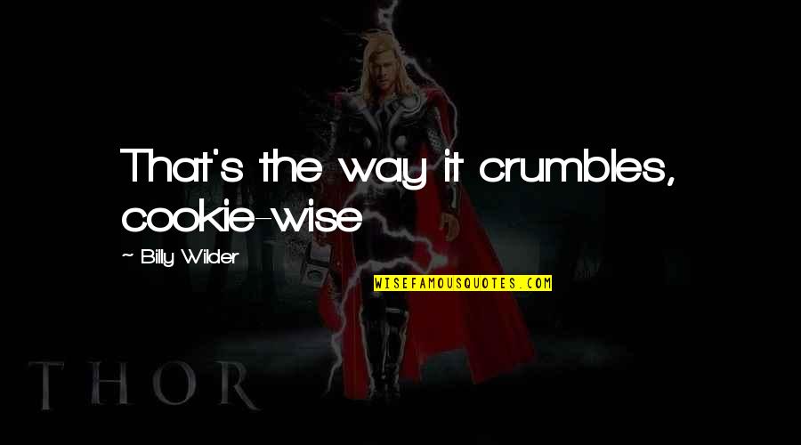 Crumbles Quotes By Billy Wilder: That's the way it crumbles, cookie-wise