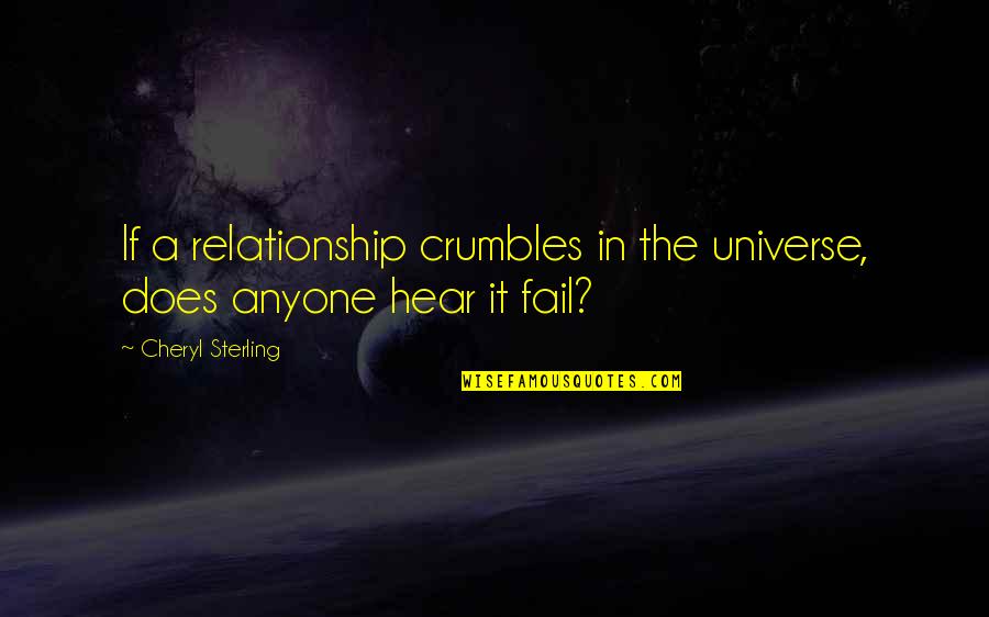 Crumbles Quotes By Cheryl Sterling: If a relationship crumbles in the universe, does