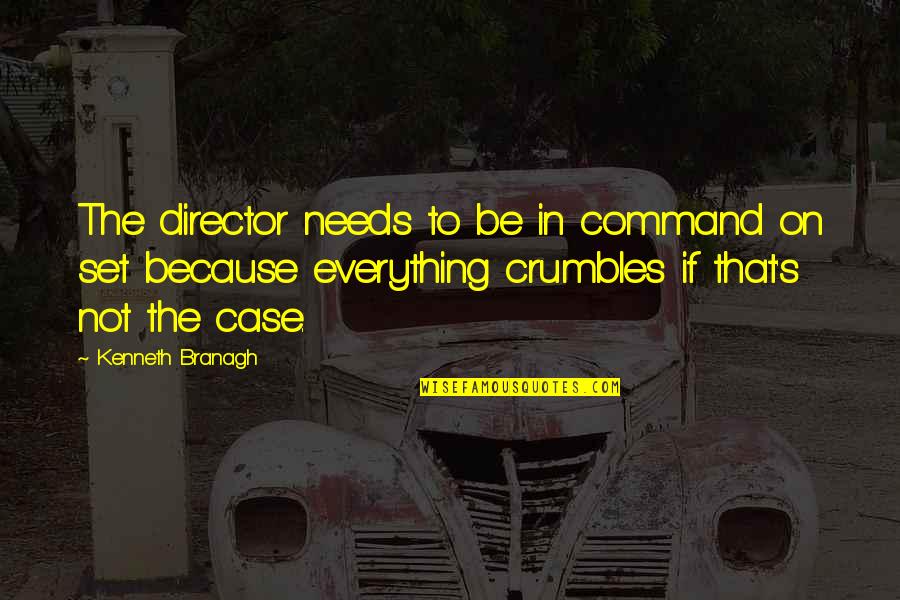 Crumbles Quotes By Kenneth Branagh: The director needs to be in command on