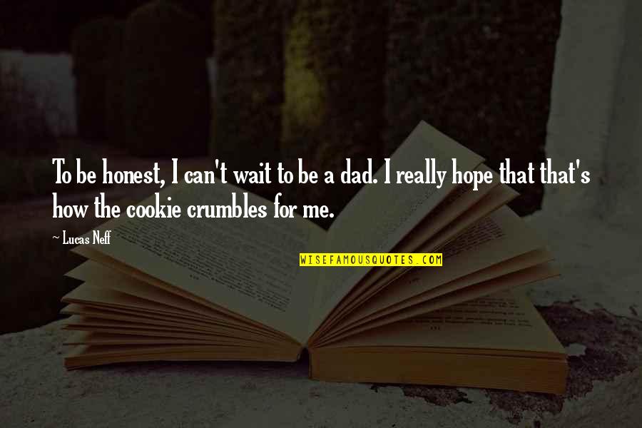 Crumbles Quotes By Lucas Neff: To be honest, I can't wait to be Crumbles Quotes By Lucas Neff: To be honest, I can't wait to be