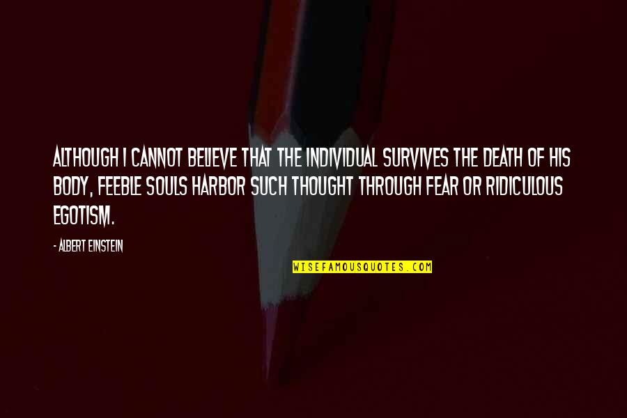 Crumbling Castle Quotes By Albert Einstein: Although I cannot believe that the individual survives Crumbling Castle Quotes By Albert Einstein: Although I cannot believe that the individual survives