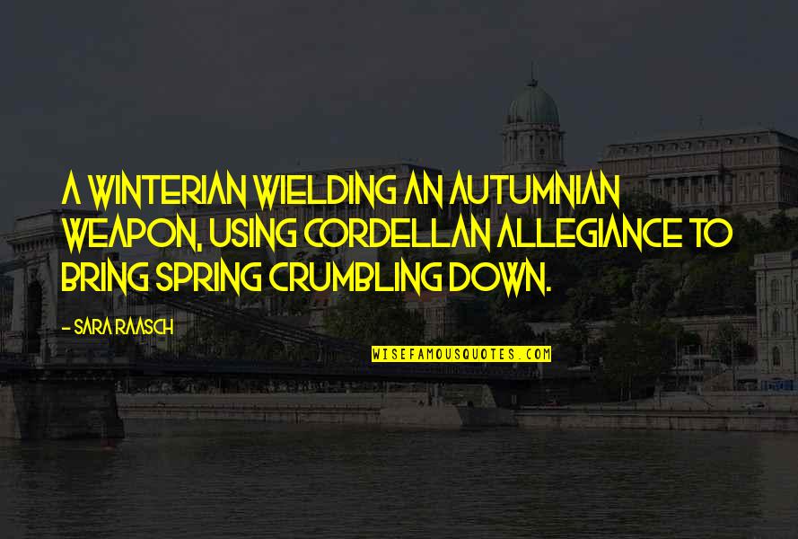Crumbling Down Quotes By Sara Raasch: A Winterian wielding an Autumnian weapon, using Cordellan Crumbling Down Quotes By Sara Raasch: A Winterian wielding an Autumnian weapon, using Cordellan