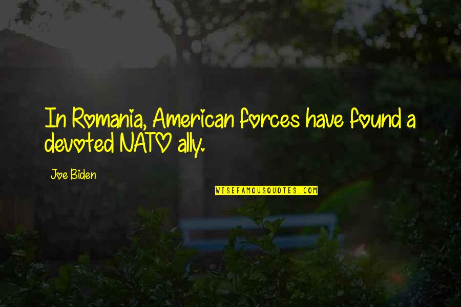 Crumbling Friendship Quotes By Joe Biden: In Romania, American forces have found a devoted