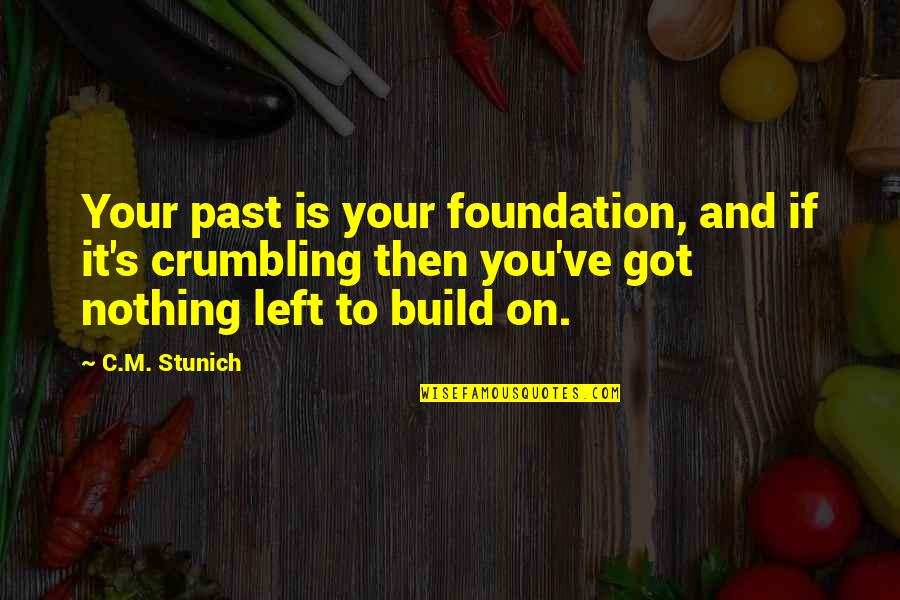 Crumbling Quotes By C.M. Stunich: Your past is your foundation, and if it's