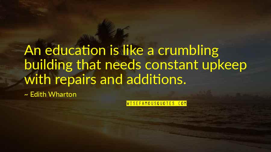 Crumbling Quotes By Edith Wharton: An education is like a crumbling building that