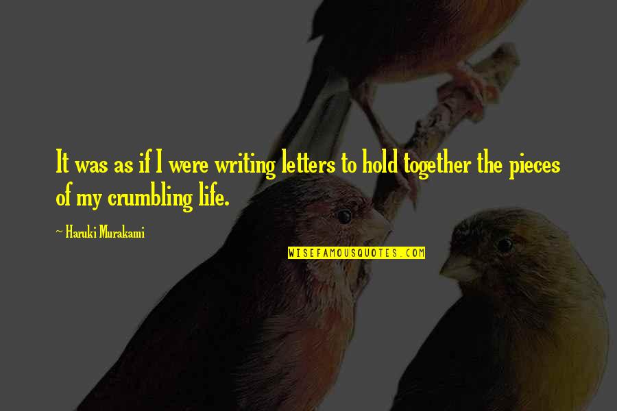 Crumbling Quotes By Haruki Murakami: It was as if I were writing letters