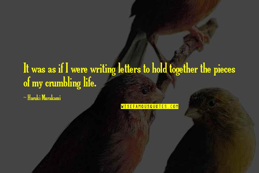 Crumbling Quotes By Haruki Murakami: It was as if I were writing letters Crumbling Quotes By Haruki Murakami: It was as if I were writing letters