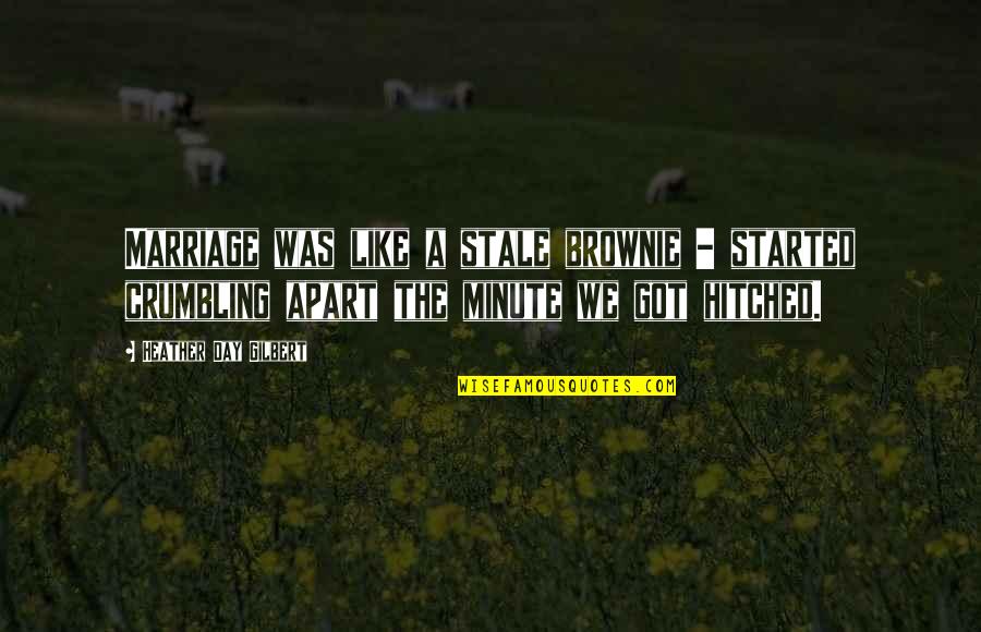 Crumbling Quotes By Heather Day Gilbert: Marriage was like a stale brownie - started Crumbling Quotes By Heather Day Gilbert: Marriage was like a stale brownie - started