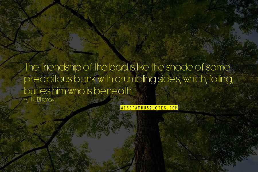 Crumbling Quotes By J. K. Bharavi: The friendship of the bad is like the Crumbling Quotes By J. K. Bharavi: The friendship of the bad is like the