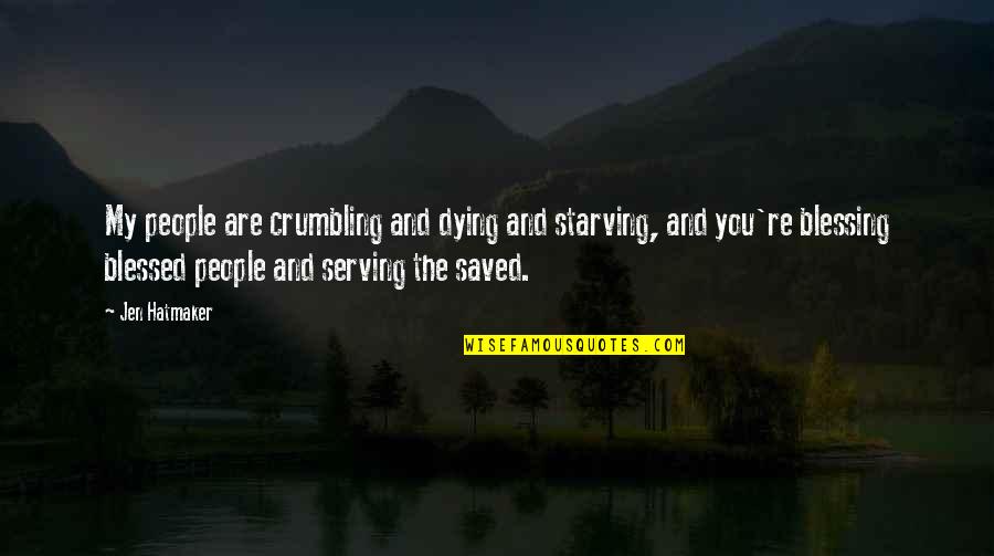 Crumbling Quotes By Jen Hatmaker: My people are crumbling and dying and starving, Crumbling Quotes By Jen Hatmaker: My people are crumbling and dying and starving,