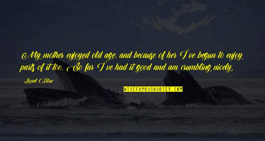 Crumbling Quotes By Lionel Blue: My mother enjoyed old age, and because of Crumbling Quotes By Lionel Blue: My mother enjoyed old age, and because of