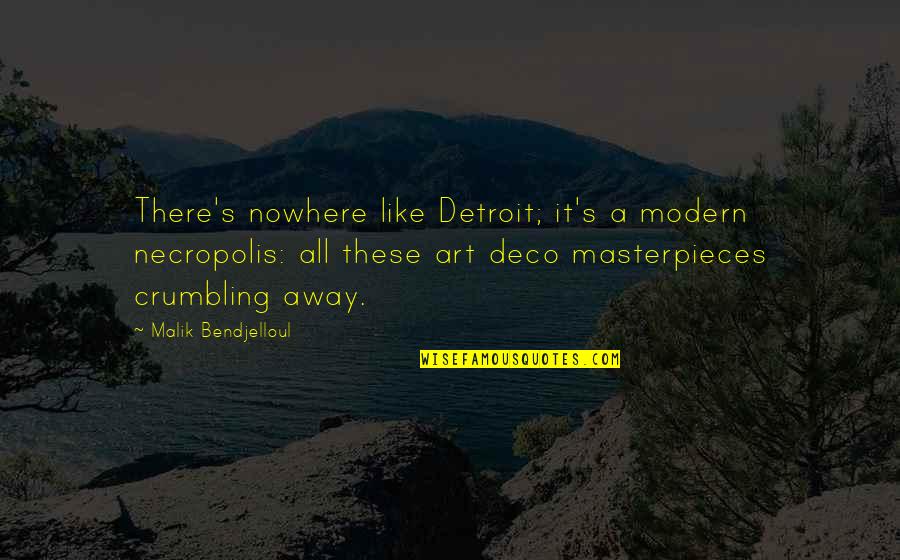 Crumbling Quotes By Malik Bendjelloul: There's nowhere like Detroit; it's a modern necropolis: Crumbling Quotes By Malik Bendjelloul: There's nowhere like Detroit; it's a modern necropolis: