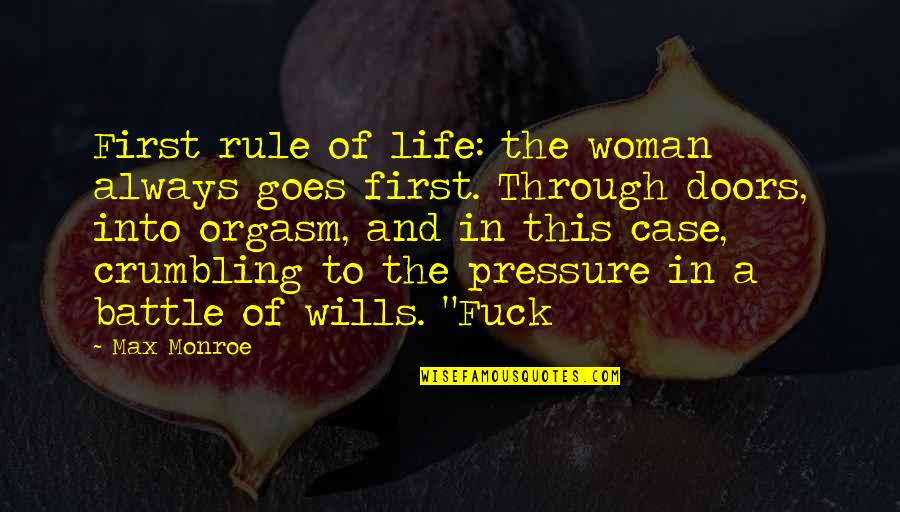 Crumbling Quotes By Max Monroe: First rule of life: the woman always goes Crumbling Quotes By Max Monroe: First rule of life: the woman always goes