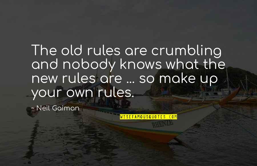Crumbling Quotes By Neil Gaiman: The old rules are crumbling and nobody knows Crumbling Quotes By Neil Gaiman: The old rules are crumbling and nobody knows