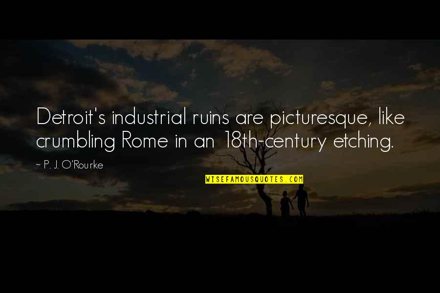 Crumbling Quotes By P. J. O'Rourke: Detroit's industrial ruins are picturesque, like crumbling Rome Crumbling Quotes By P. J. O'Rourke: Detroit's industrial ruins are picturesque, like crumbling Rome