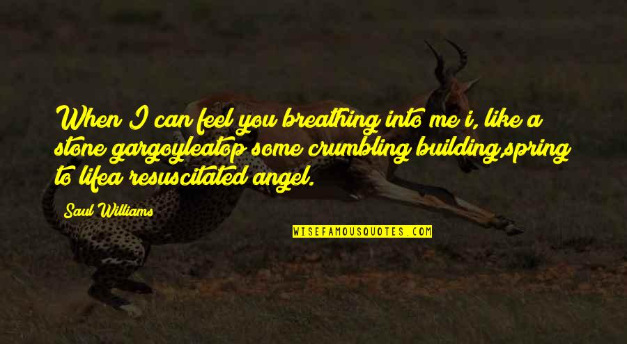 Crumbling Quotes By Saul Williams: When I can feel you breathing into me Crumbling Quotes By Saul Williams: When I can feel you breathing into me