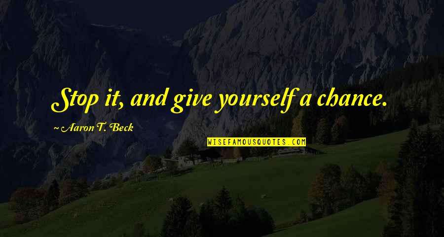 Crumbo Eagle Quotes By Aaron T. Beck: Stop it, and give yourself a chance. Crumbo Eagle Quotes By Aaron T. Beck: Stop it, and give yourself a chance.