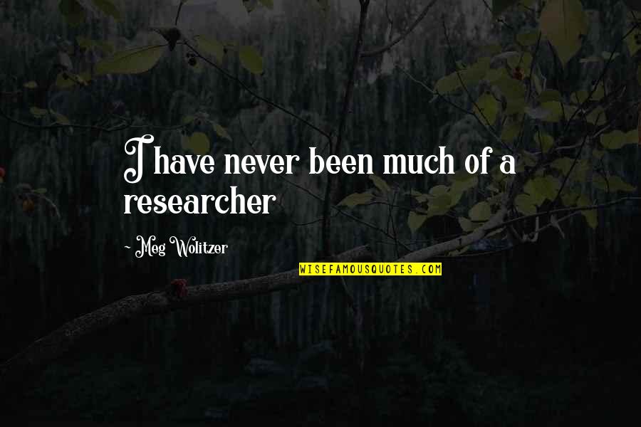 Crumby Quotes By Meg Wolitzer: I have never been much of a researcher