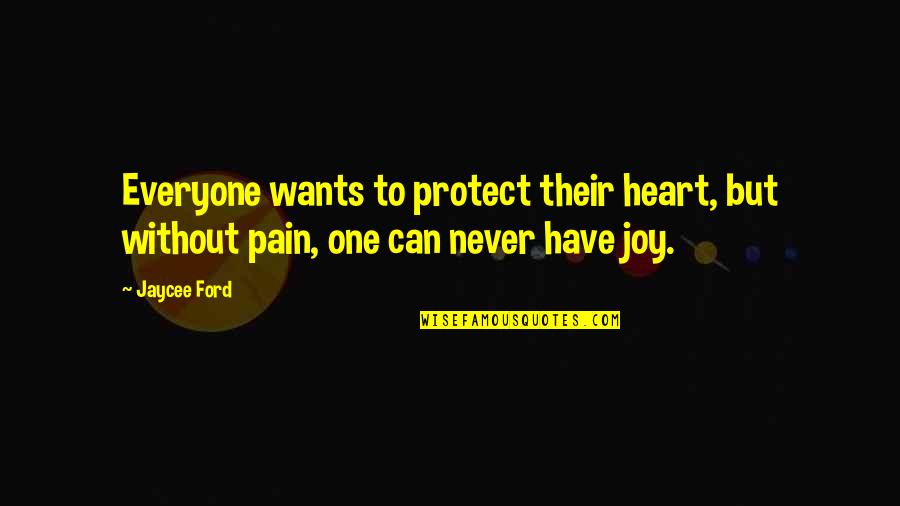 Crumley And Associates Quotes By Jaycee Ford: Everyone wants to protect their heart, but without