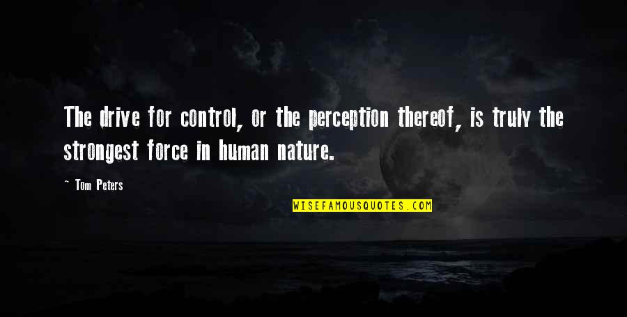 Crumley And Associates Quotes By Tom Peters: The drive for control, or the perception thereof,