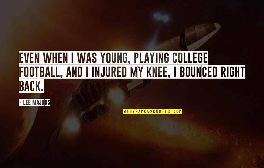 Crumley Compound Quotes By Lee Majors: Even when I was young, playing college football, Crumley Compound Quotes By Lee Majors: Even when I was young, playing college football,