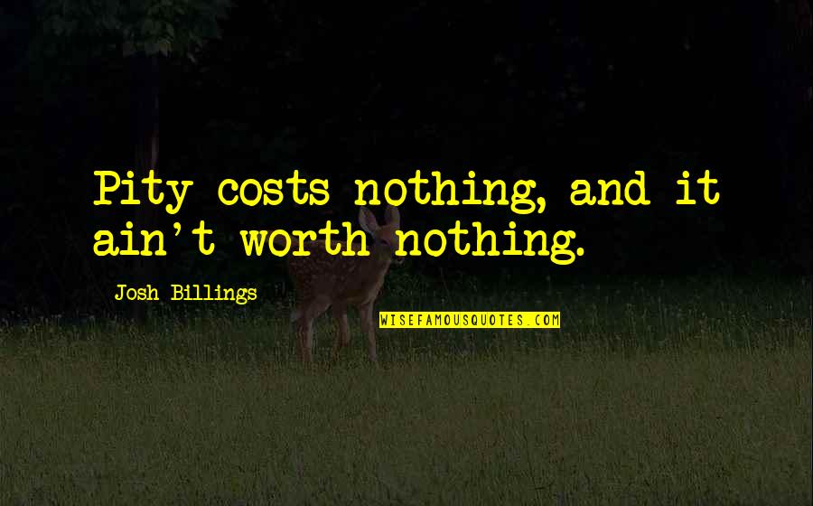Crumley Law Quotes By Josh Billings: Pity costs nothing, and it ain't worth nothing.