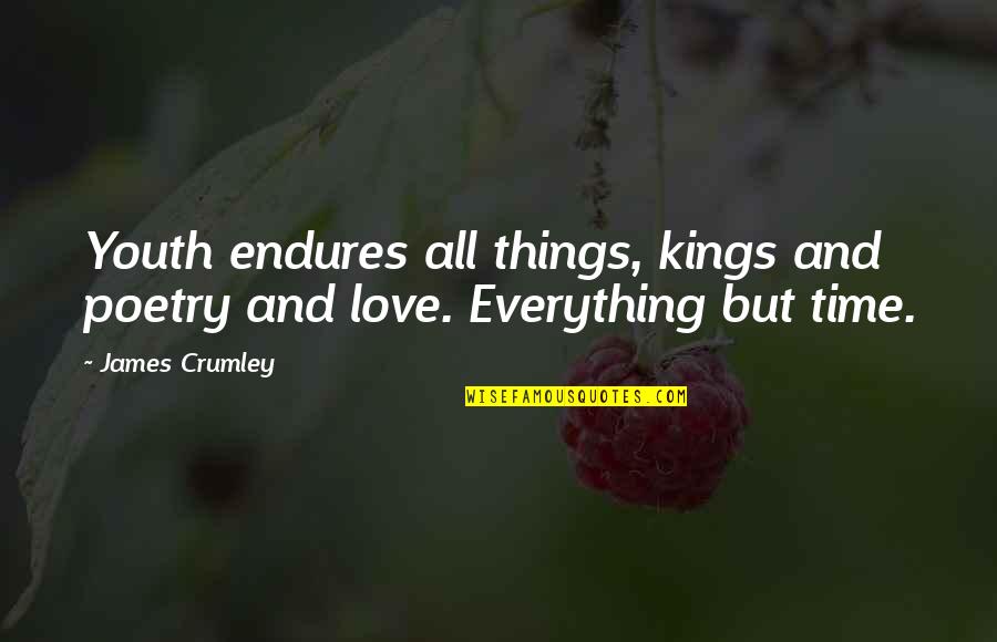 Crumley Quotes By James Crumley: Youth endures all things, kings and poetry and