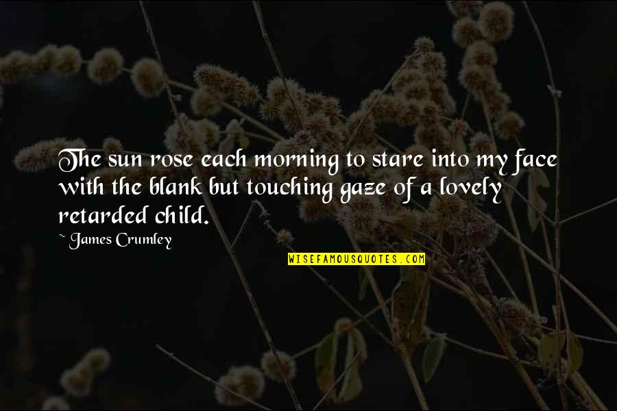 Crumley's Quotes By James Crumley: The sun rose each morning to stare into