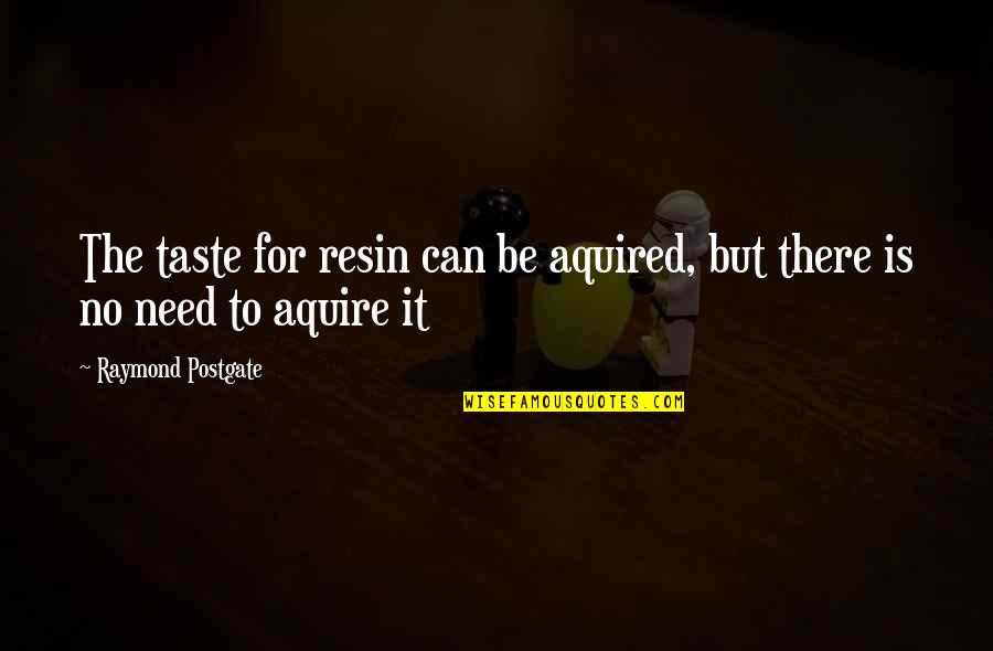 Crumley's Quotes By Raymond Postgate: The taste for resin can be aquired, but