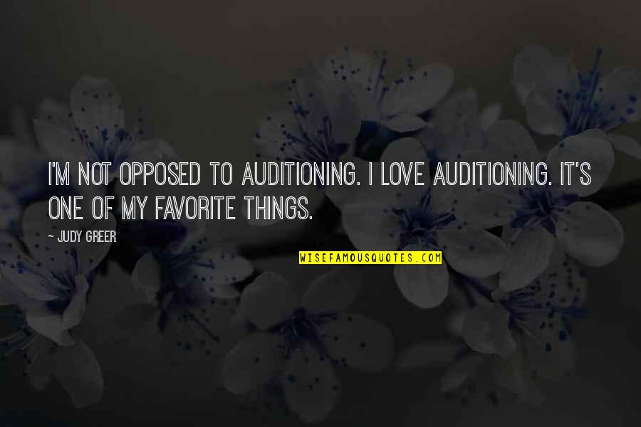 Crumlin College Quotes By Judy Greer: I'm not opposed to auditioning. I love auditioning.