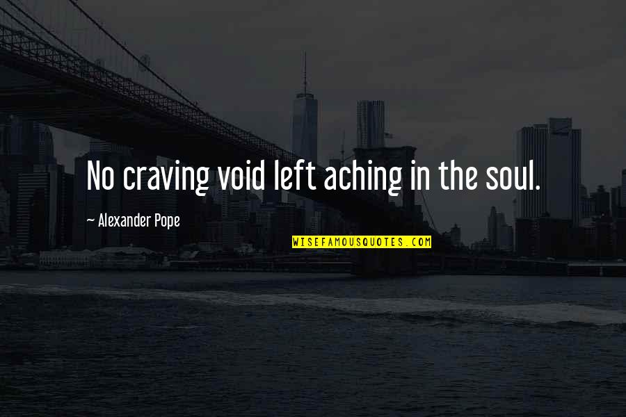 Crum'ling Quotes By Alexander Pope: No craving void left aching in the soul.