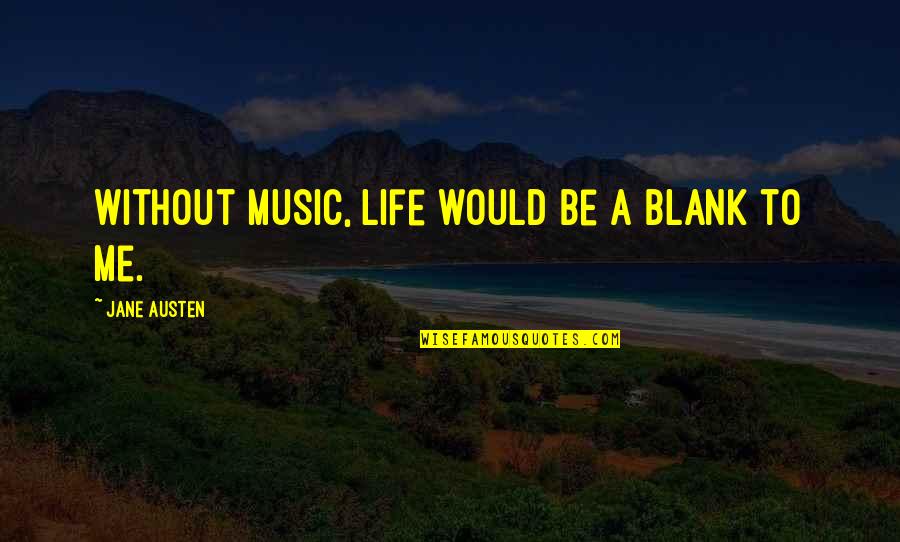 Crum'ling Quotes By Jane Austen: Without music, life would be a blank to