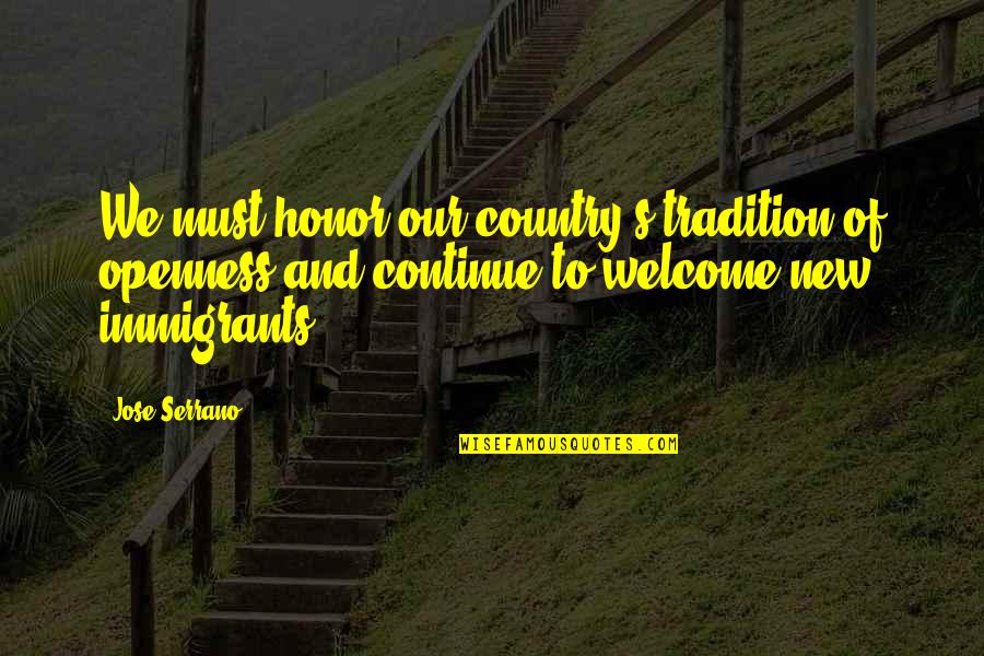 Crumlish Ctg Quotes By Jose Serrano: We must honor our country's tradition of openness