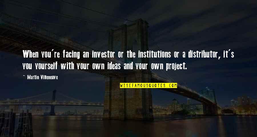 Crumlish Ctg Quotes By Martin Villeneuve: When you're facing an investor or the institutions Crumlish Ctg Quotes By Martin Villeneuve: When you're facing an investor or the institutions