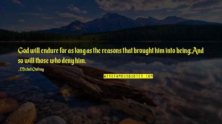 Crumlish Ctg Quotes By Michel Onfray: God will endure for as long as the Crumlish Ctg Quotes By Michel Onfray: God will endure for as long as the
