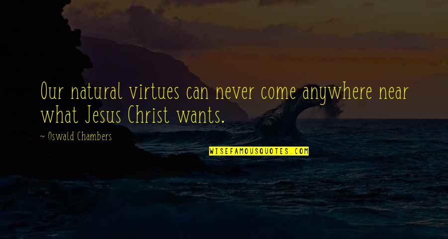 Crummey Quotes By Oswald Chambers: Our natural virtues can never come anywhere near
