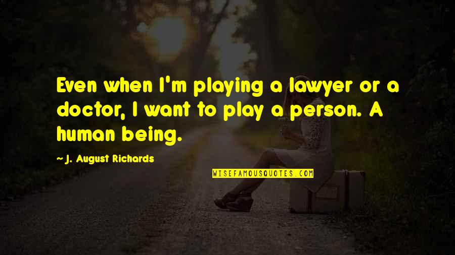 Crumminess Quotes By J. August Richards: Even when I'm playing a lawyer or a