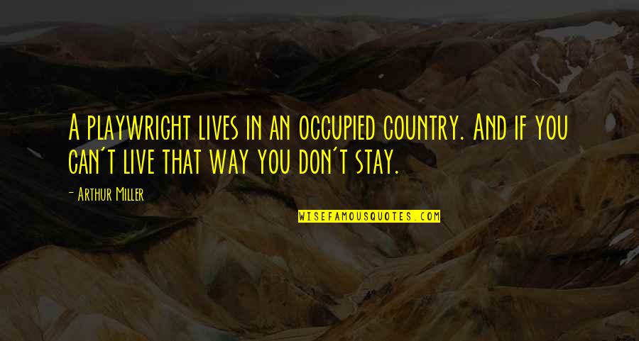 Crummitt Associates Quotes By Arthur Miller: A playwright lives in an occupied country. And Crummitt Associates Quotes By Arthur Miller: A playwright lives in an occupied country. And