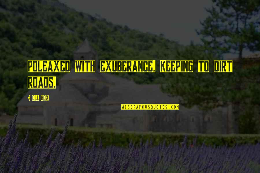 Crummitt Associates Quotes By C.J. Box: poleaxed with exuberance. Keeping to dirt roads,
