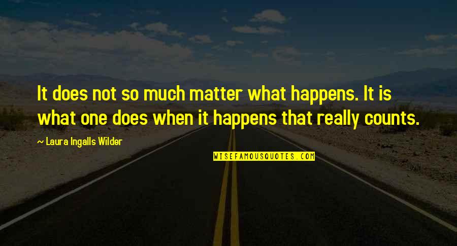 Crummitt Associates Quotes By Laura Ingalls Wilder: It does not so much matter what happens. Crummitt Associates Quotes By Laura Ingalls Wilder: It does not so much matter what happens.