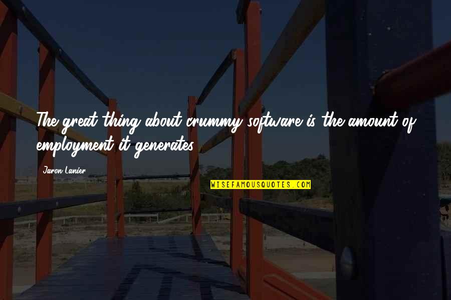 Crummy Quotes By Jaron Lanier: The great thing about crummy software is the Crummy Quotes By Jaron Lanier: The great thing about crummy software is the