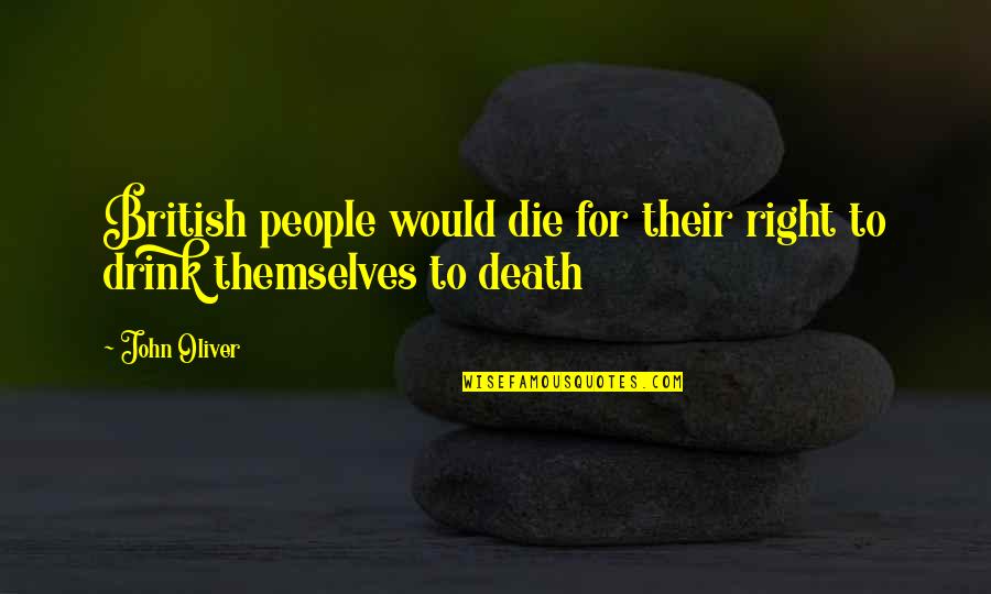 Crummy Quotes By John Oliver: British people would die for their right to