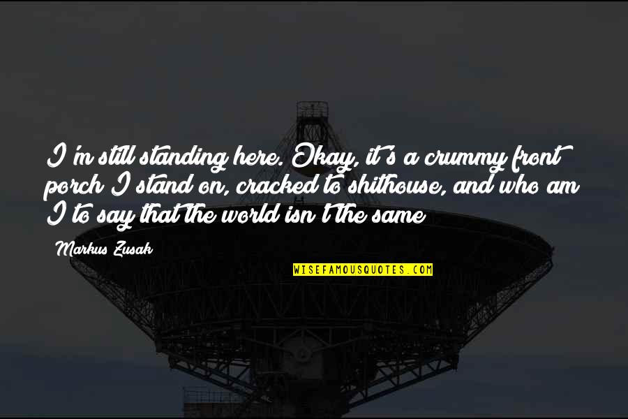 Crummy Quotes By Markus Zusak: I'm still standing here. Okay, it's a crummy Crummy Quotes By Markus Zusak: I'm still standing here. Okay, it's a crummy