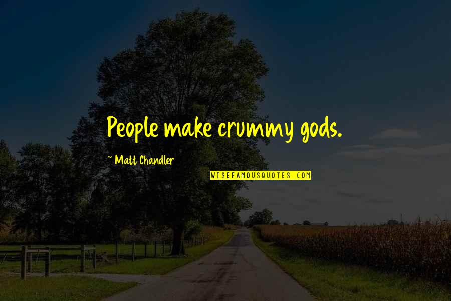 Crummy Quotes By Matt Chandler: People make crummy gods. Crummy Quotes By Matt Chandler: People make crummy gods.