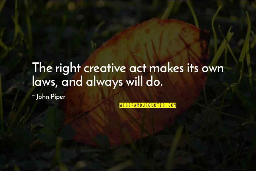 Crump Insurance Quotes By John Piper: The right creative act makes its own laws,