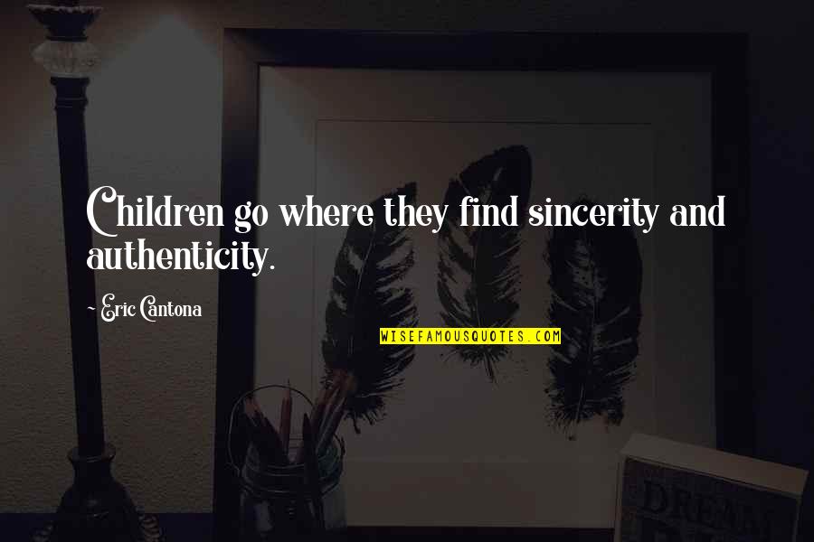 Crump Quotes By Eric Cantona: Children go where they find sincerity and authenticity.