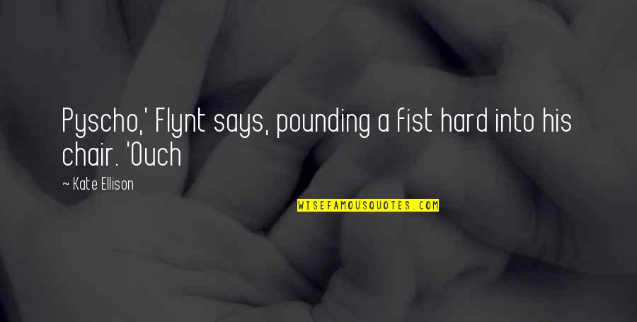 Crumpet Quotes By Kate Ellison: Pyscho,' Flynt says, pounding a fist hard into