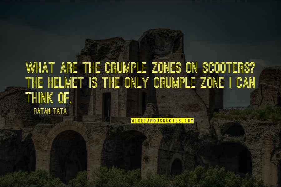 Crumple Zones Quotes By Ratan Tata: What are the crumple zones on scooters? The