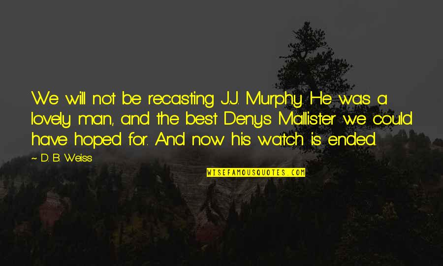 Crumpled Orchid Quotes By D. B. Weiss: We will not be recasting J.J. Murphy. He Crumpled Orchid Quotes By D. B. Weiss: We will not be recasting J.J. Murphy. He