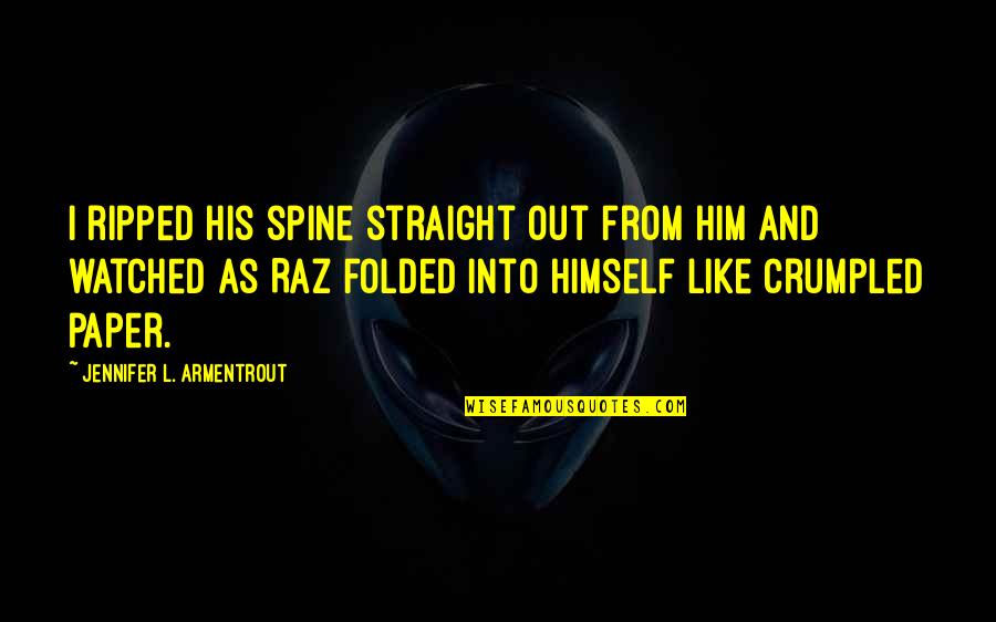 Crumpled Paper Quotes By Jennifer L. Armentrout: I ripped his spine straight out from him